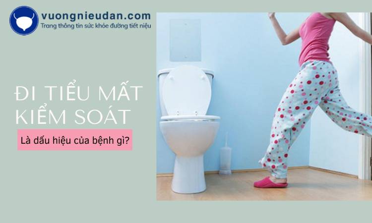 Đi tiểu mất kiểm soát là dấu hiệu của bệnh gì? Giải pháp điều trị