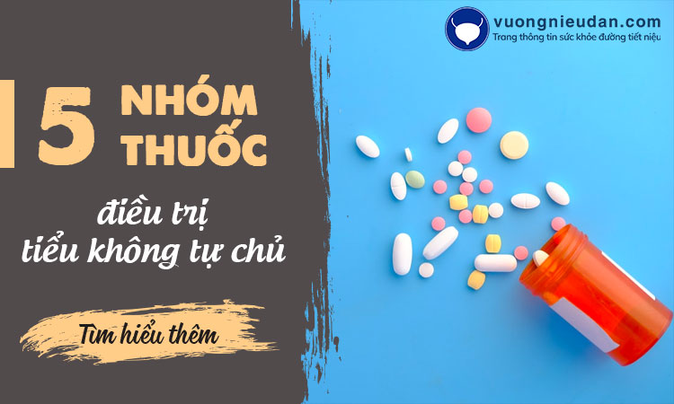 [TÌM HIỂU] 5 nhóm thuốc điều trị tiểu không tự chủ phổ biến