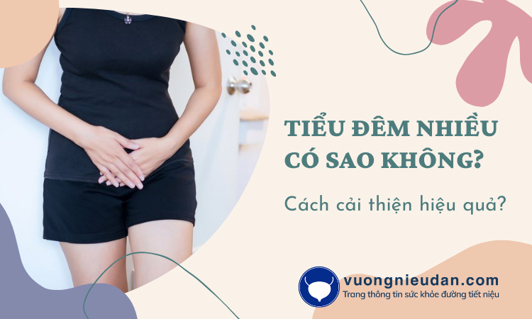 Đi tiểu đêm nhiều có sao không? Cách cải thiện đái đêm?