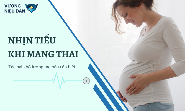 Nhịn tiểu khi mang thai và những tác hại khó lường cần biết