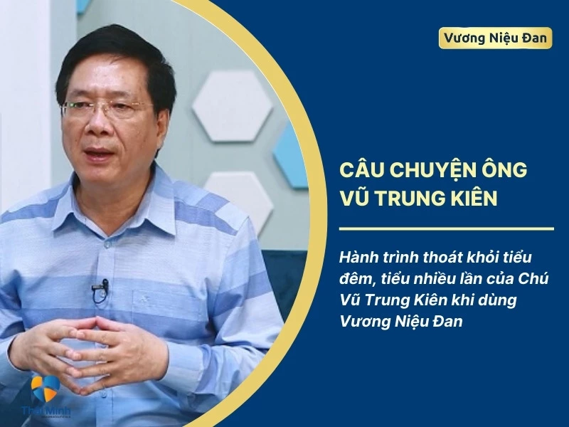 Hành trình thoát khỏi tiểu đêm, tiểu nhiều lần của Chú Vũ Trung Kiên khi dùng Vương Niệu Đan